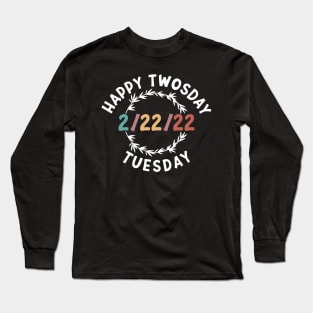 Happy Twosday 2/22/22 Funny Tuesday Date February 2nd 2022 Long Sleeve T-Shirt